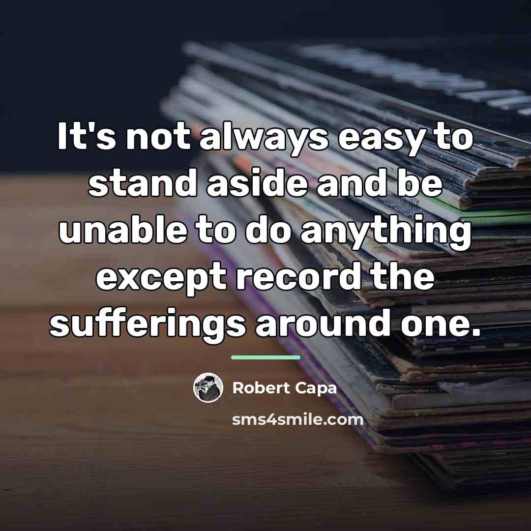 “It's not always easy to stand aside and be unable…” quote by Robert Capa