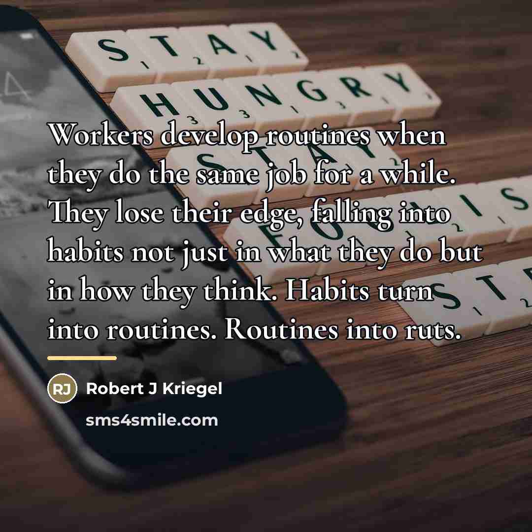 “Workers develop routines when they do the same job for…” quote by Robert J Kriegel