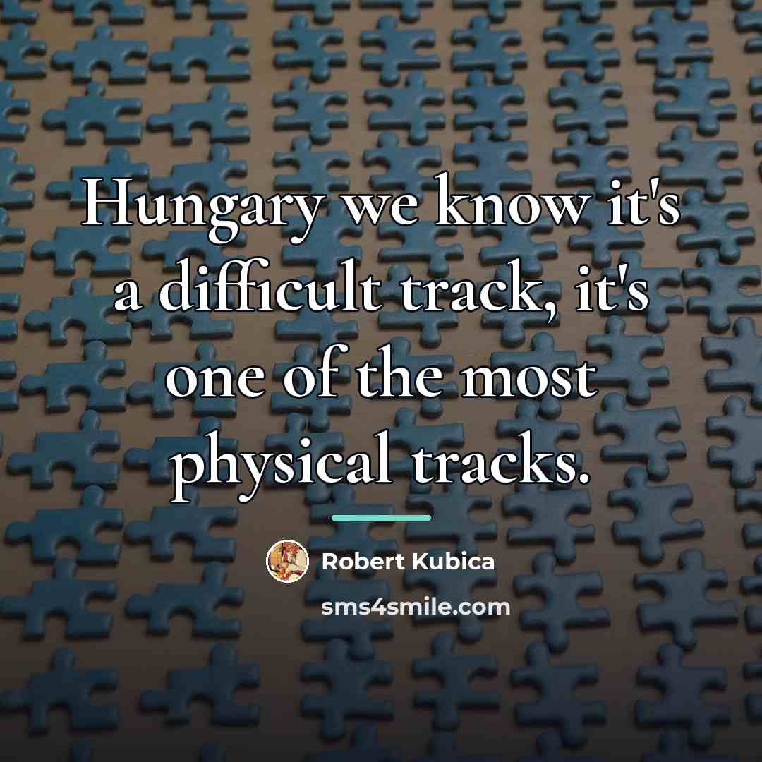 “Hungary we know it's a difficult track, it's one of…” quote by Robert Kubica