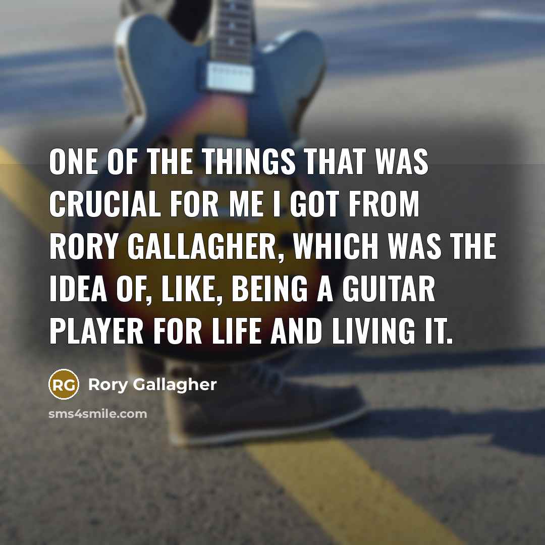 “One of the things that was crucial for me I…” quote by Rory Gallagher