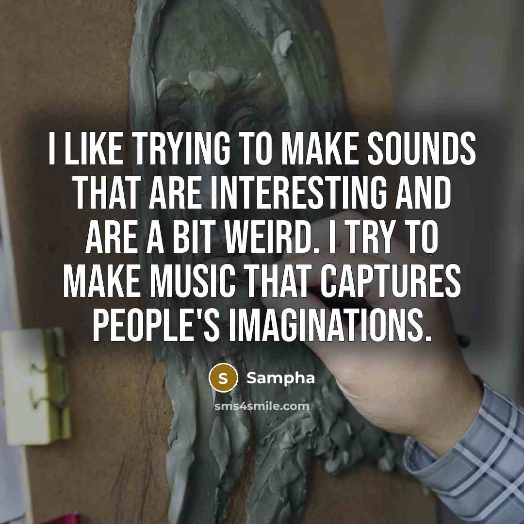 “I like trying to make sounds that are interesting and…” quote by Sampha