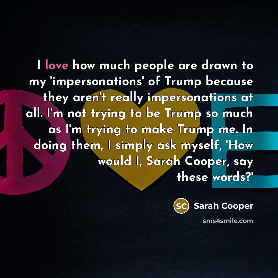 “I love how much people are drawn to my 'impersonations'…” quote by Sarah Cooper