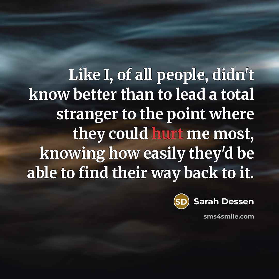 “Like I, of all people, didn't know better than to…” quote by Sarah Dessen