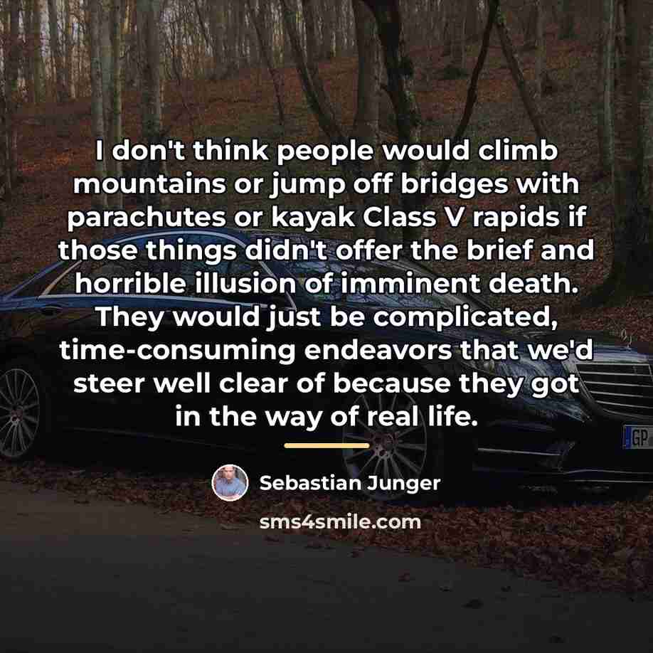 “I don't think people would climb mountains or jump off…” quote by Sebastian Junger