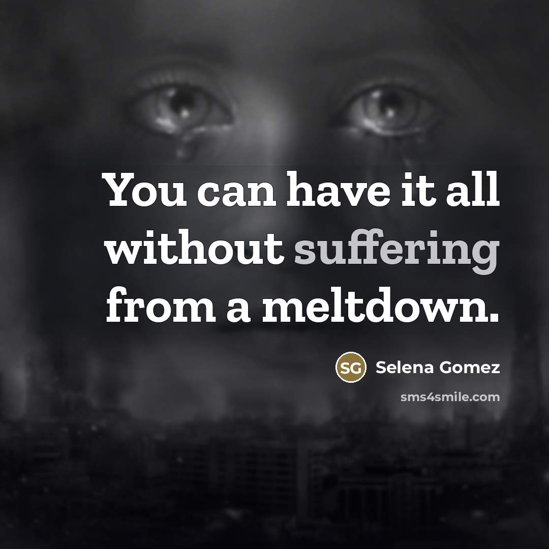 “You can have it all without suffering from a meltdown.…” quote by Selena Gomez
