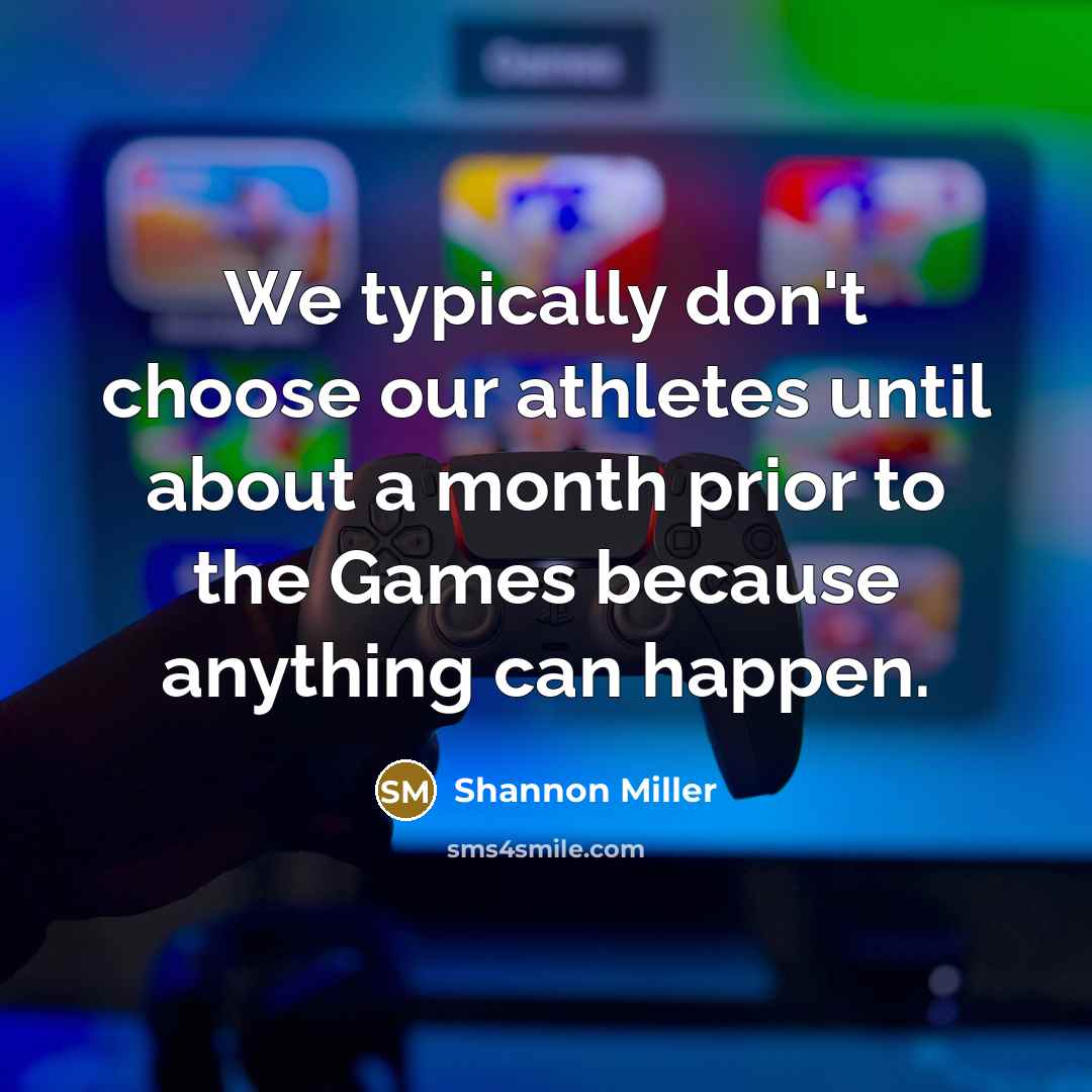 “We typically don't choose our athletes until about a month…” quote by Shannon Miller