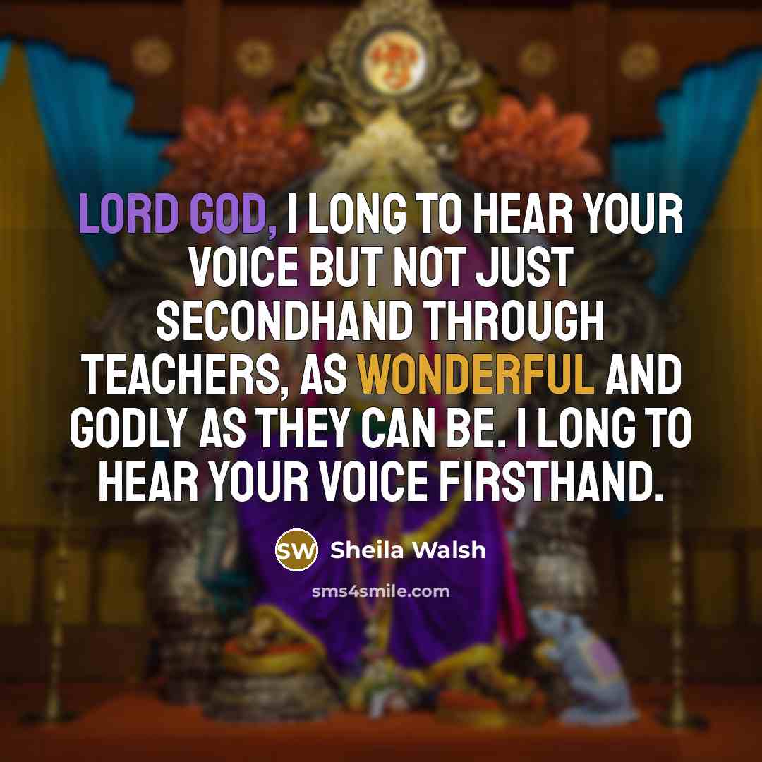“Lord God, I long to hear Your voice but not…” quote by Sheila Walsh