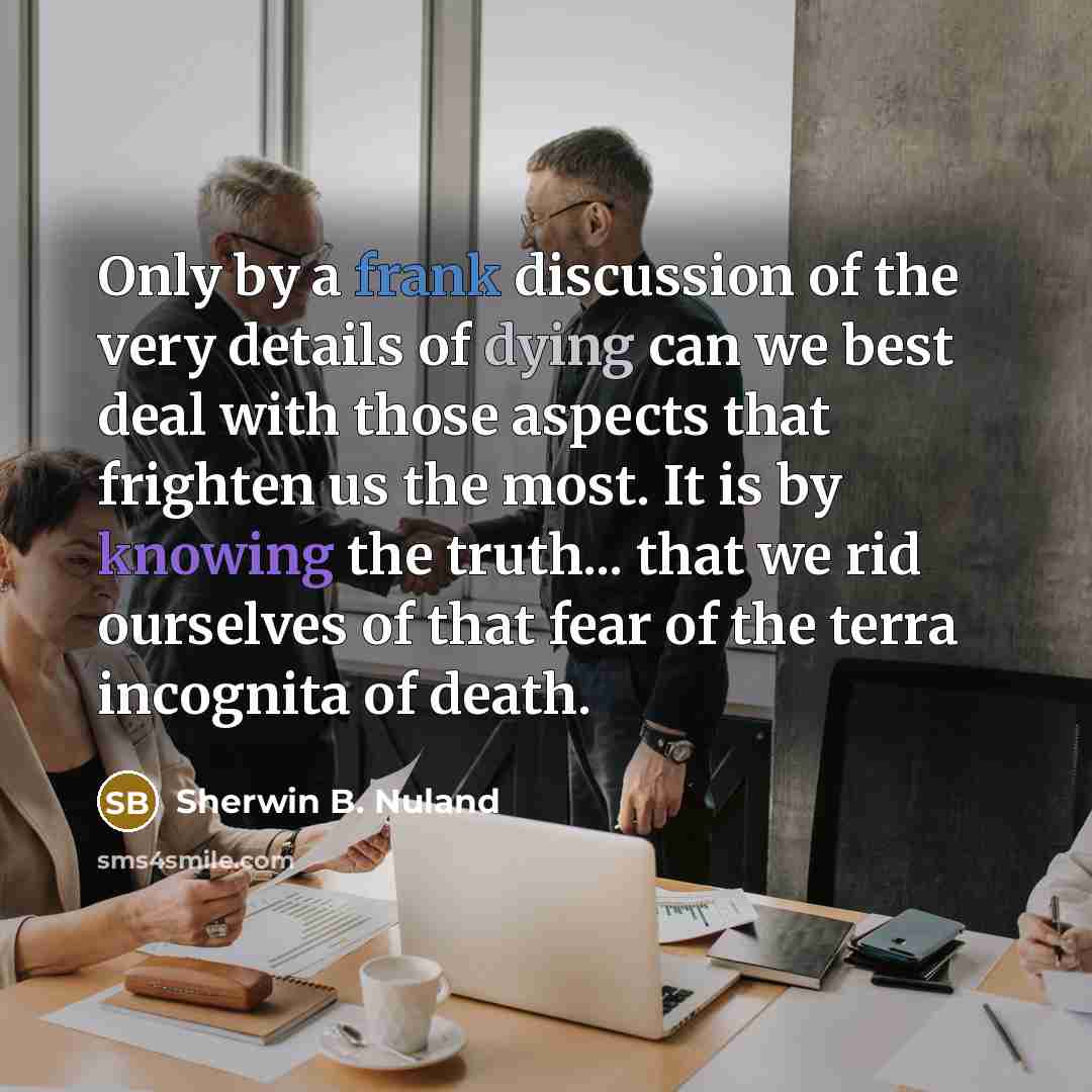 “Only by a frank discussion of the very details of…” quote by Sherwin B. Nuland