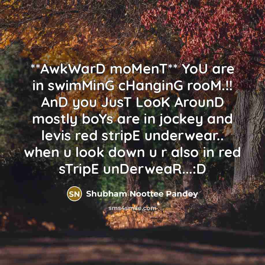 “**AwkWarD moMenT** YoU are in swimMinG cHanginG rooM.!! AnD you…” quote by Shubham Noottee Pandey