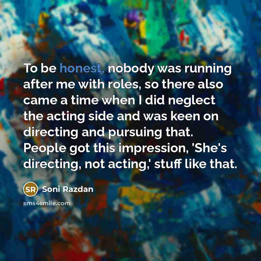 “To be honest, nobody was running after me with roles,…” quote by Soni Razdan