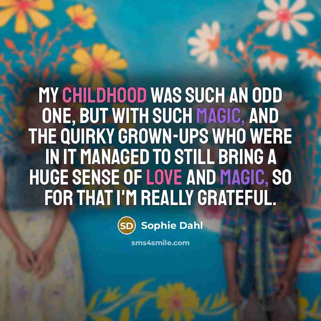 “My childhood was such an odd one, but with such…” quote by Sophie Dahl