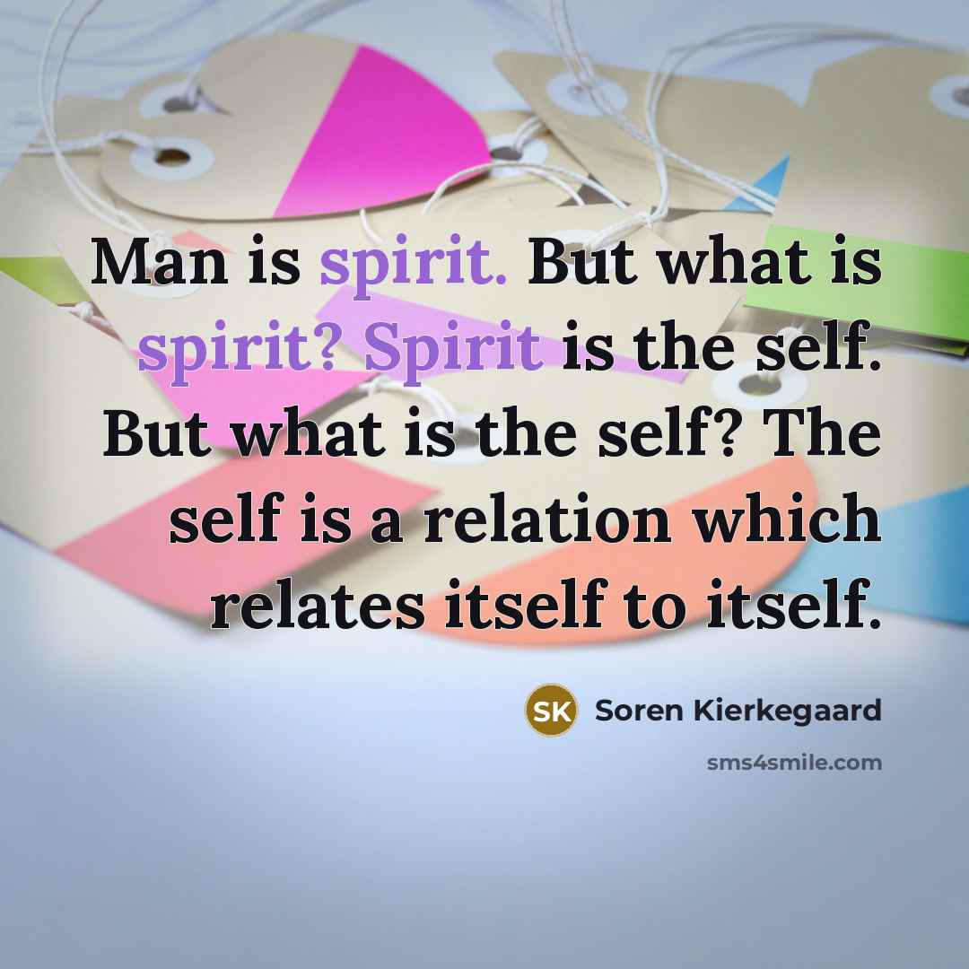 “Man is spirit. But what is spirit? Spirit is the…” quote by Soren Kierkegaard