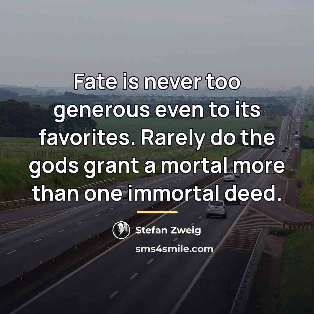 “Fate is never too generous even to its favorites. Rarely…” quote by Stefan Zweig