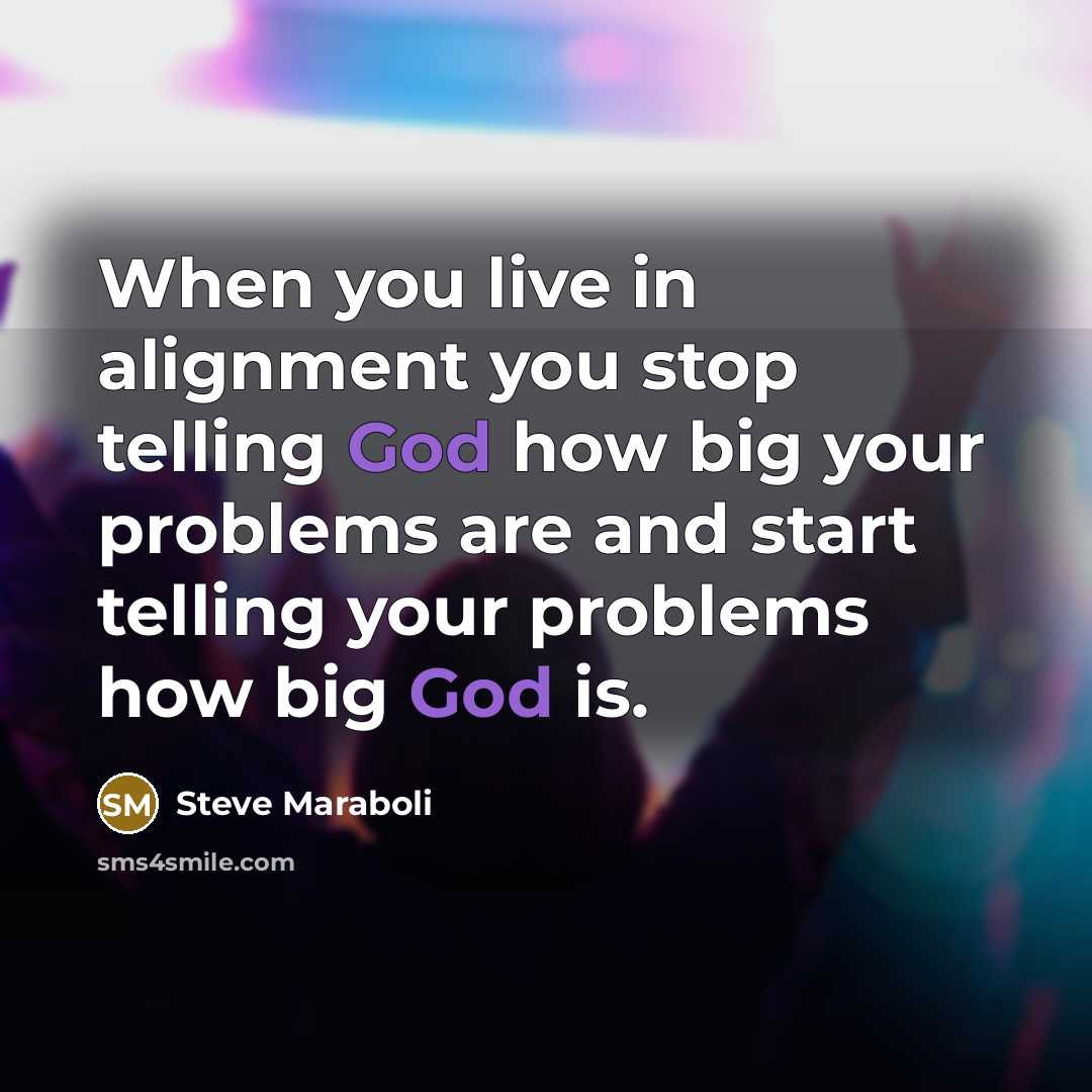 “When you live in alignment you stop telling God how…” quote by Steve Maraboli