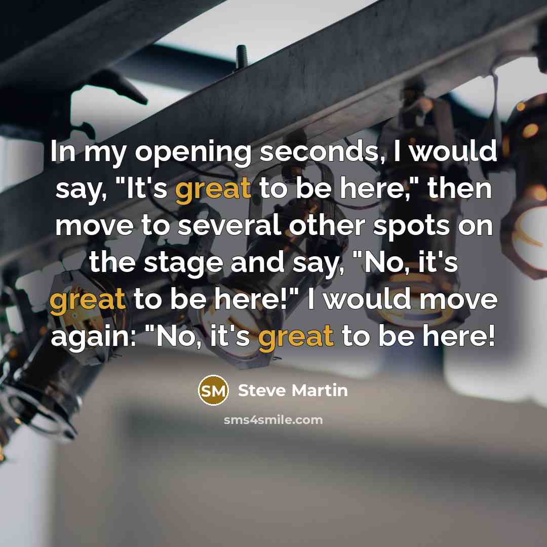“In my opening seconds, I would say, "It's great to…” quote by Steve Martin