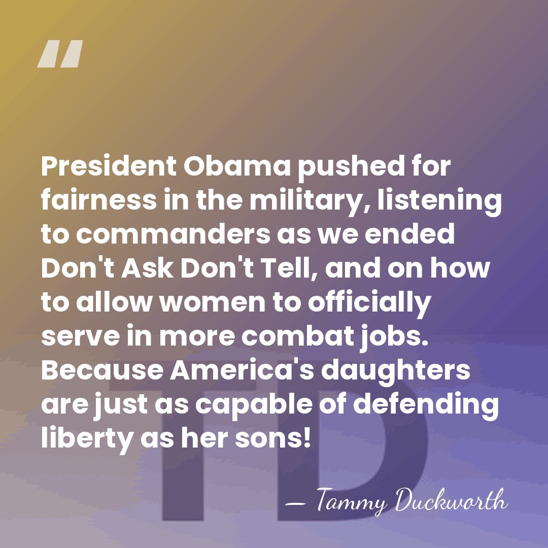 President Obama pushed for fairness in the military, listening to commanders as&hellip; - Tammy Duckworth
