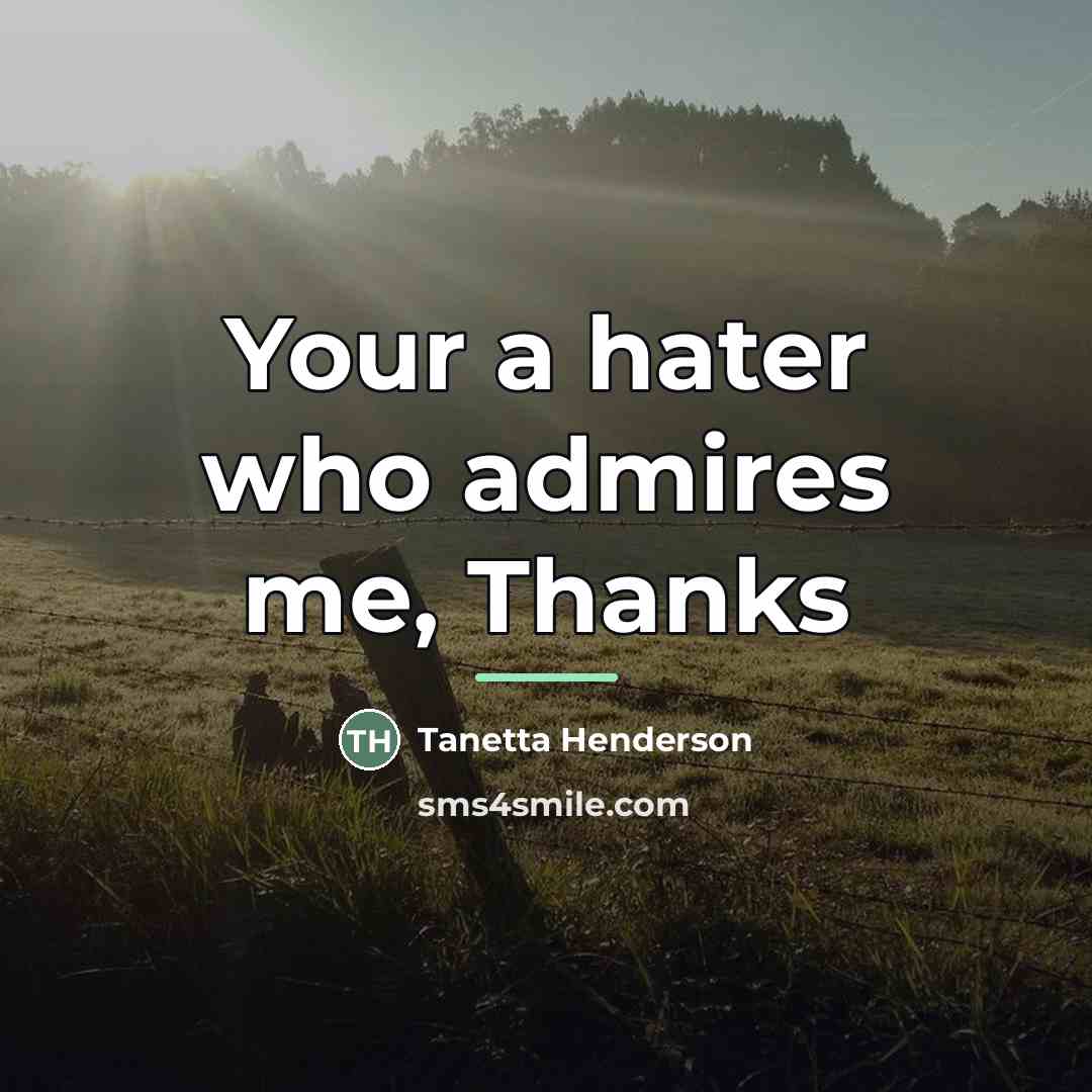 “Your a hater who admires me, Thanks…” quote by Tanetta Henderson