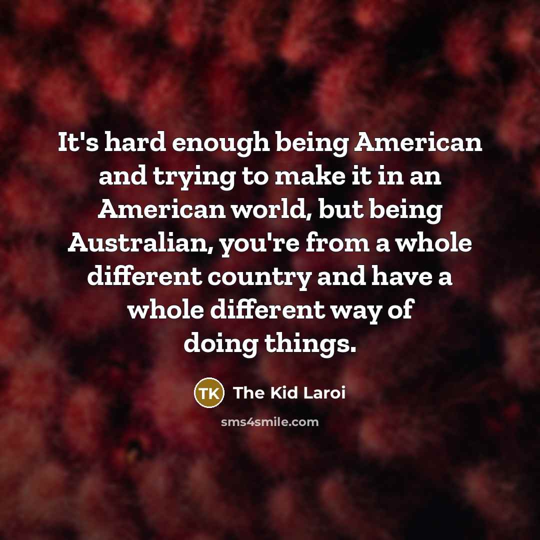 “It's hard enough being American and trying to make it…” quote by The Kid Laroi