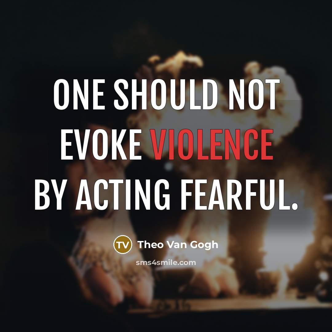 “One should not evoke violence by acting fearful.…” quote by Theo Van Gogh