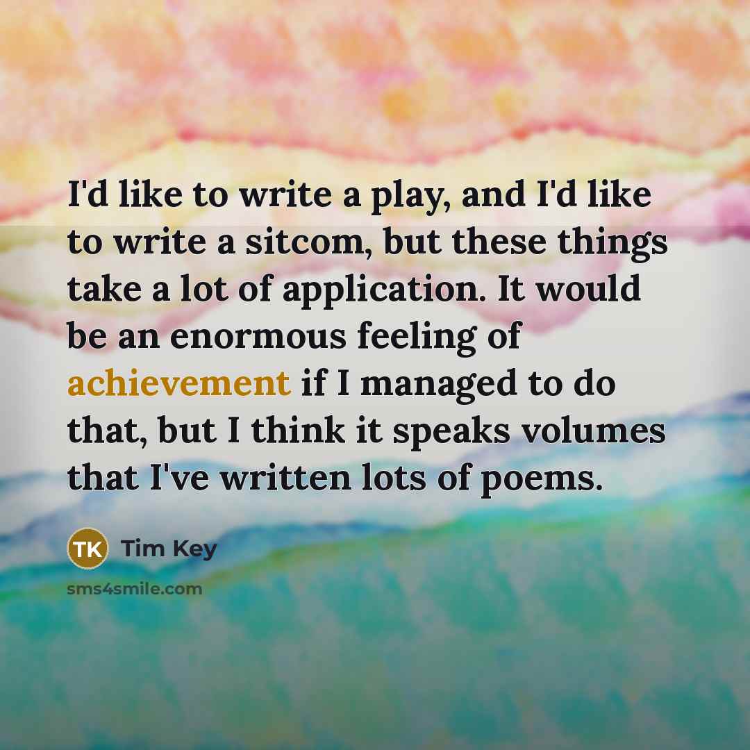 “I'd like to write a play, and I'd like to…” quote by Tim Key