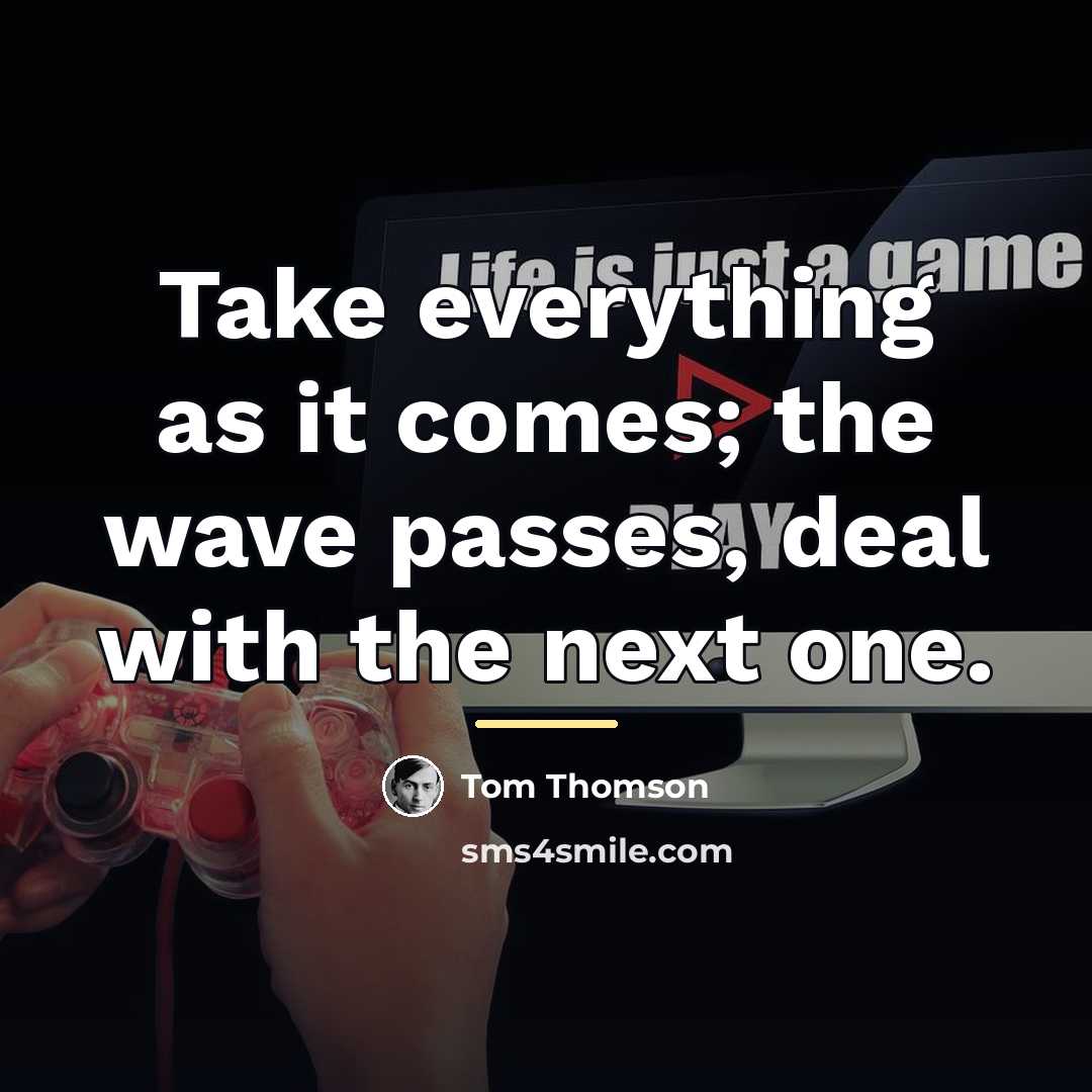 “Take everything as it comes; the wave passes, deal with…” quote by Tom Thomson