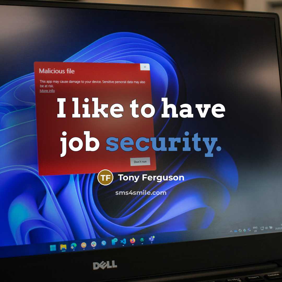 “I like to have job security.…” quote by Tony Ferguson