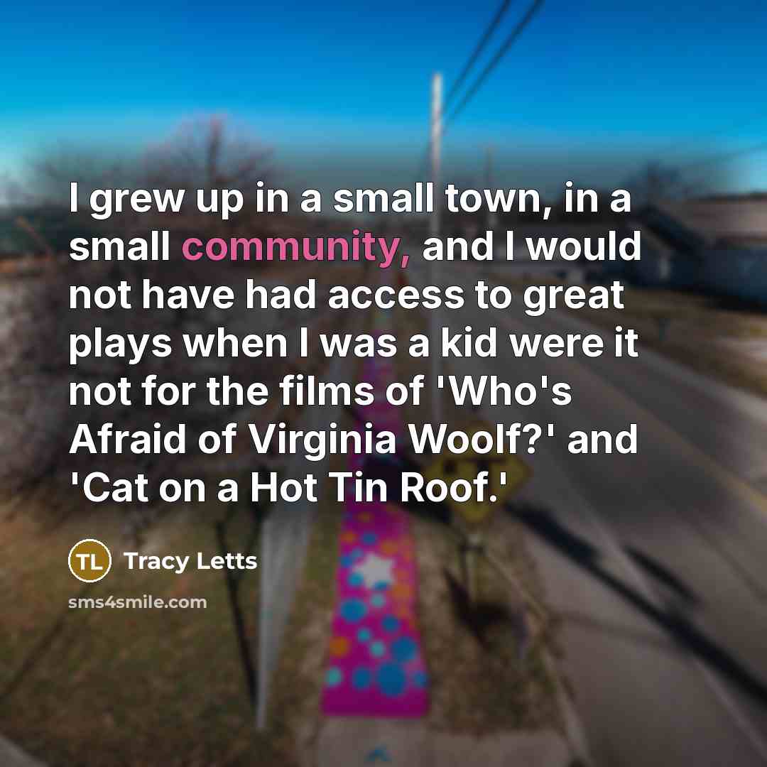 “I grew up in a small town, in a small…” quote by Tracy Letts