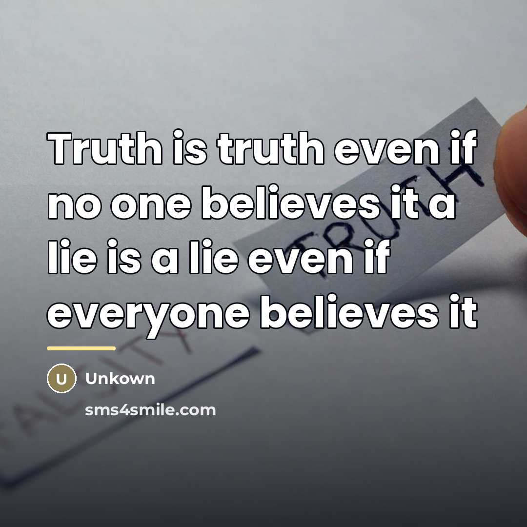 “Truth is truth even if no one believes it a…” quote by Unkown