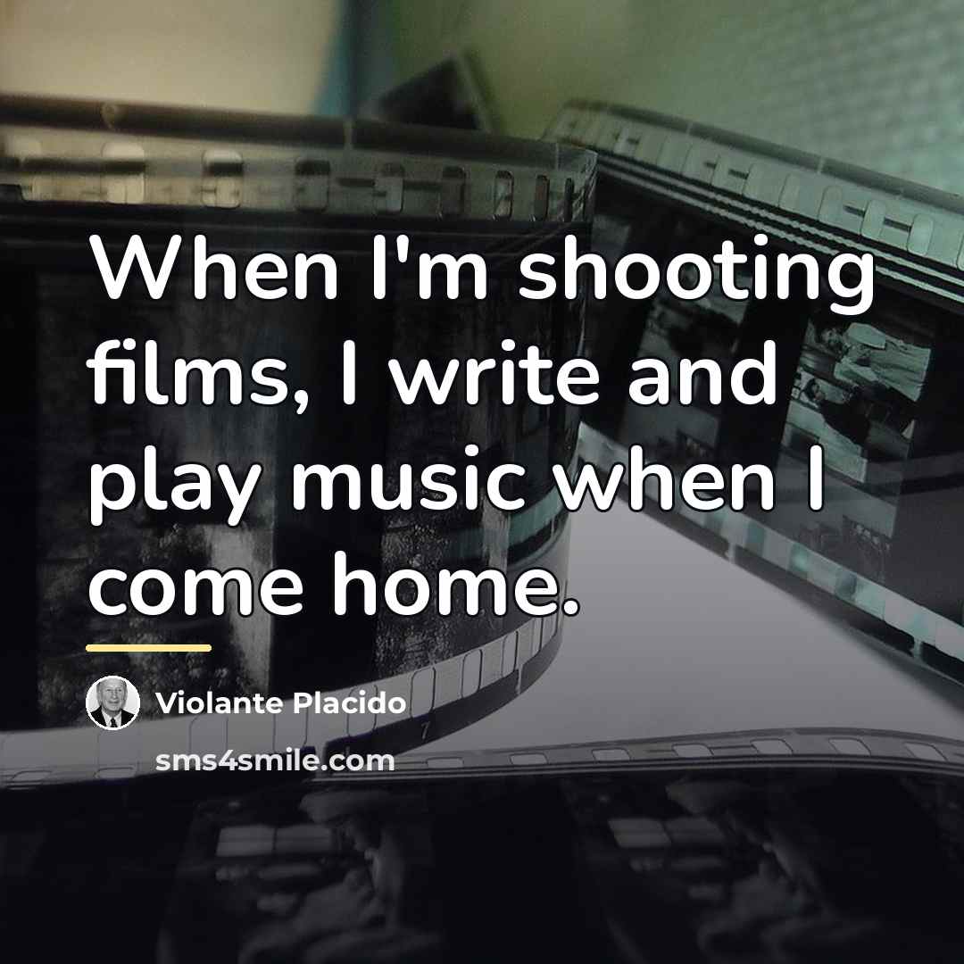 “When I'm shooting films, I write and play music when…” quote by Violante Placido