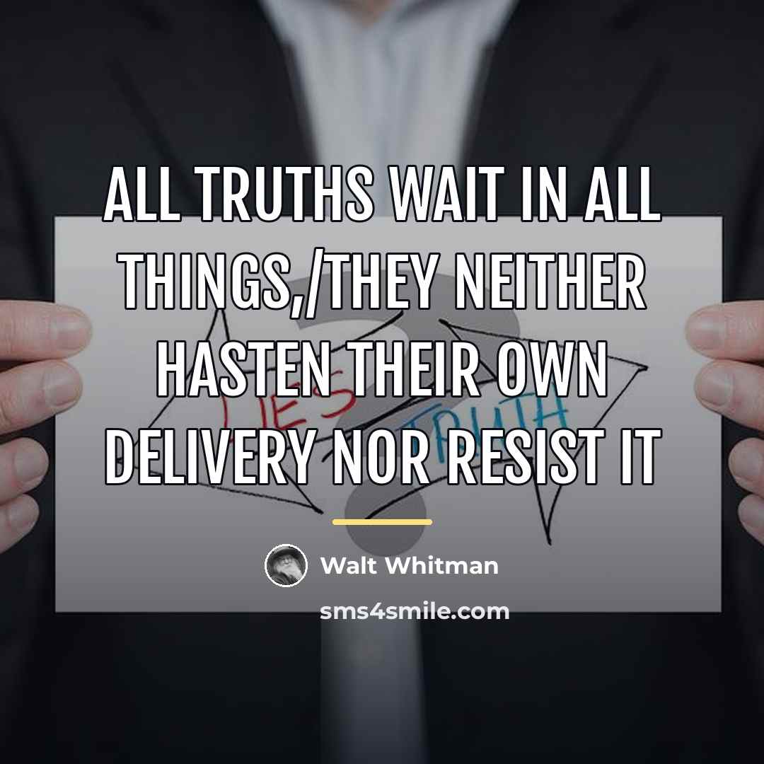 “All truths wait in all things,/They neither hasten their own…” quote by Walt Whitman