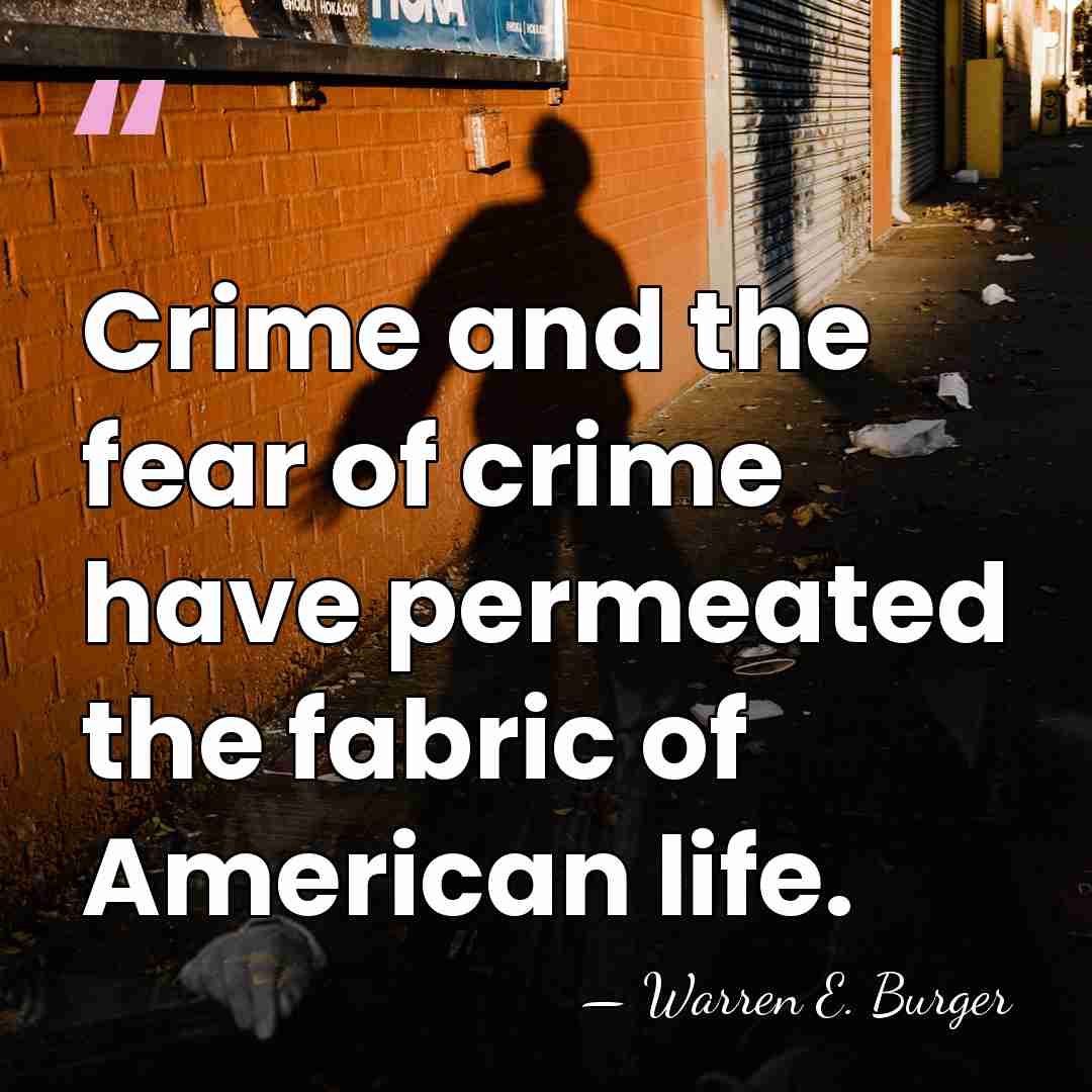 Crime and the fear of crime have permeated the fabric of American&hellip; - Warren E. Burger