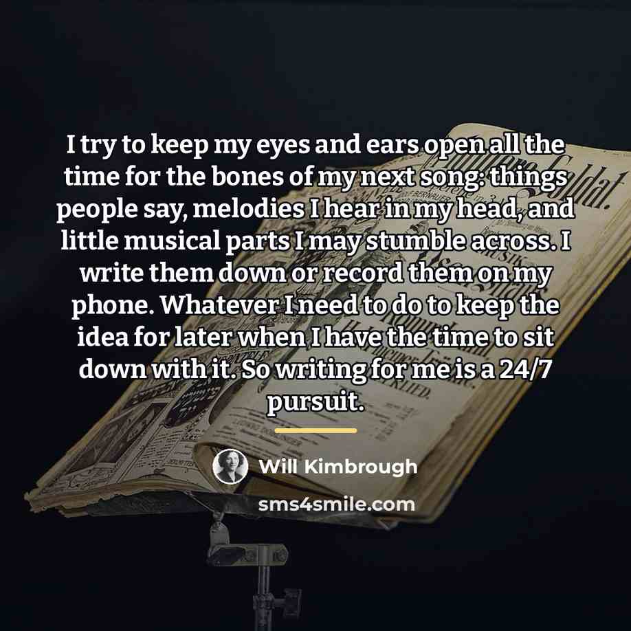 “I try to keep my eyes and ears open all…” quote by Will Kimbrough