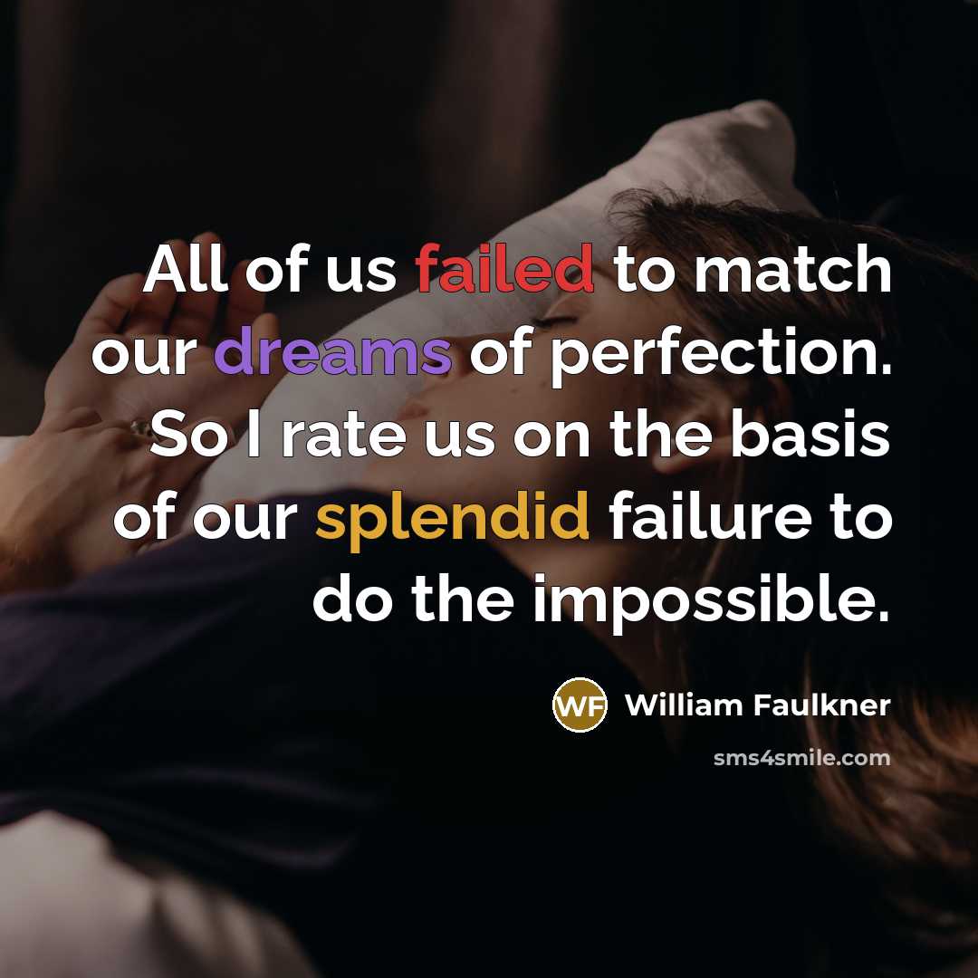 “All of us failed to match our dreams of perfection.…” quote by William Faulkner