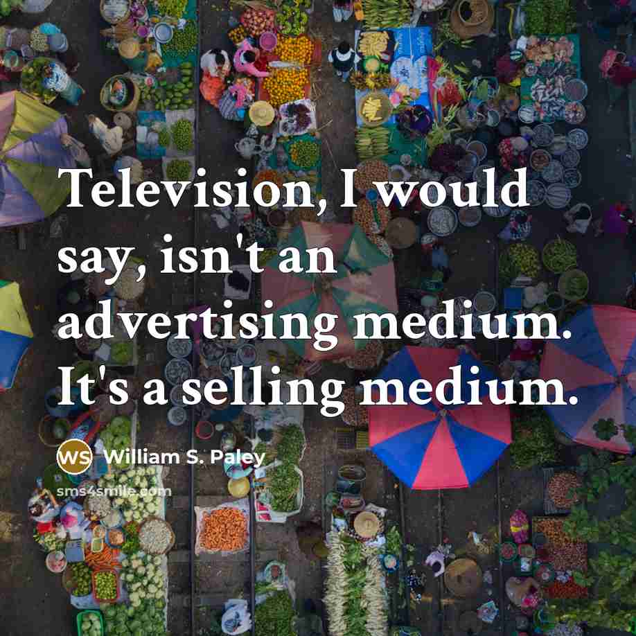 “Television, I would say, isn't an advertising medium. It's a…” quote by William S. Paley