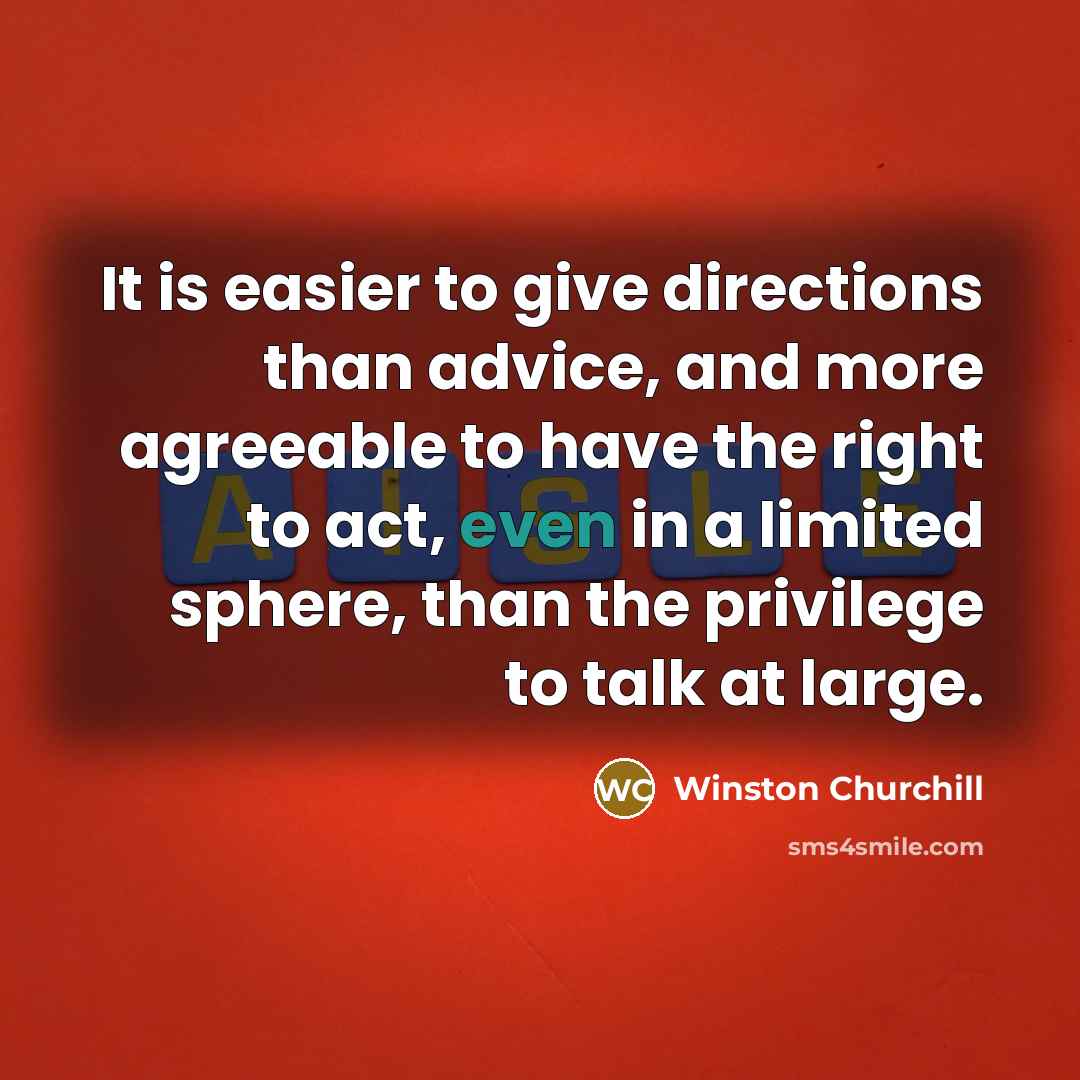 “It is easier to give directions than advice, and more…” quote by Winston Churchill