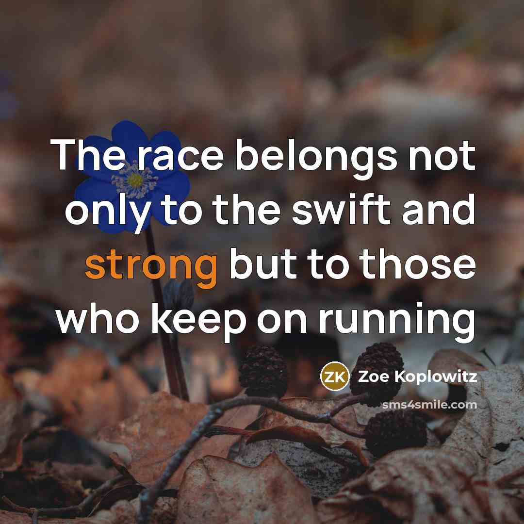 “The race belongs not only to the swift and strong…” quote by Zoe Koplowitz