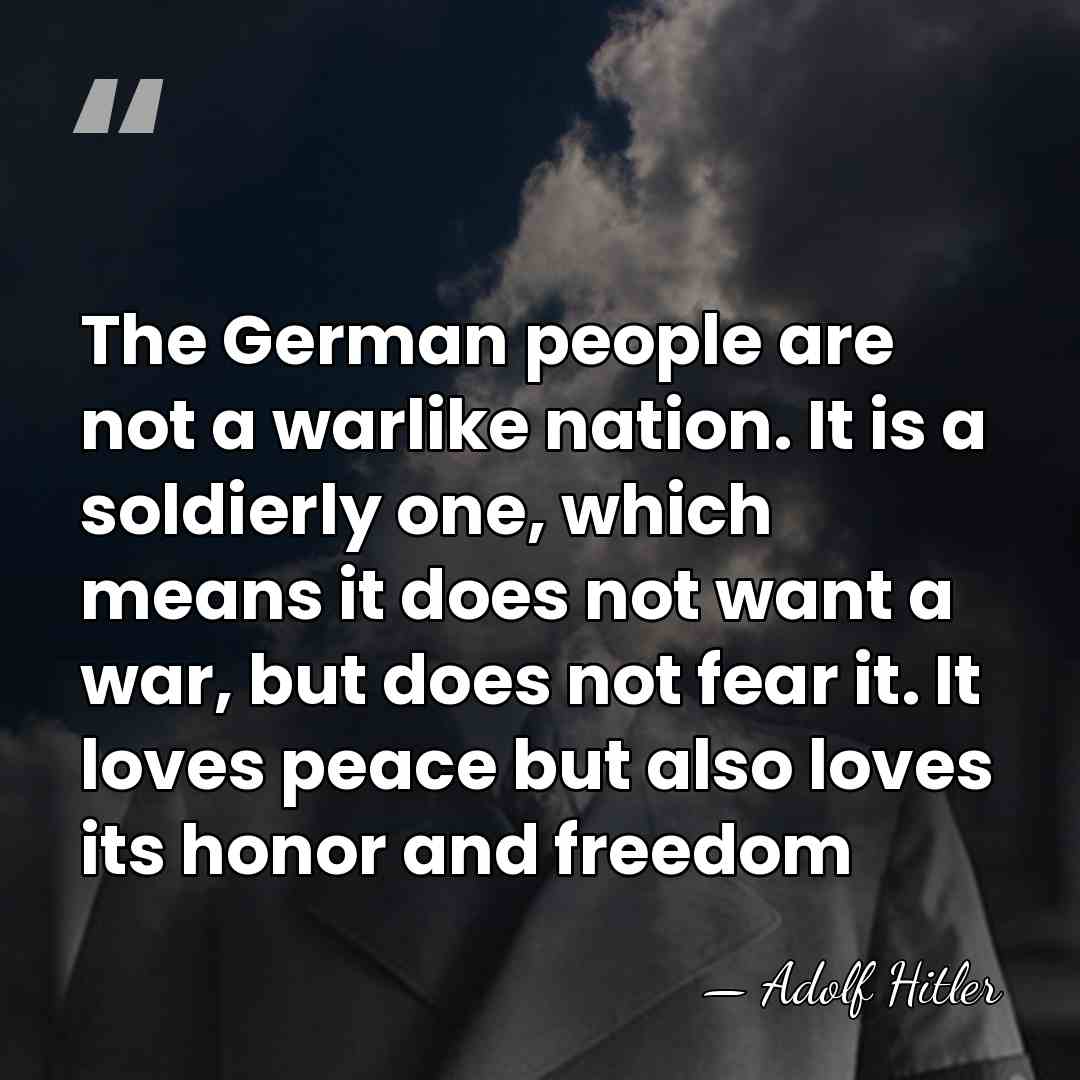 The German people are not a warlike nation. It is a soldierly&hellip; - Adolf Hitler