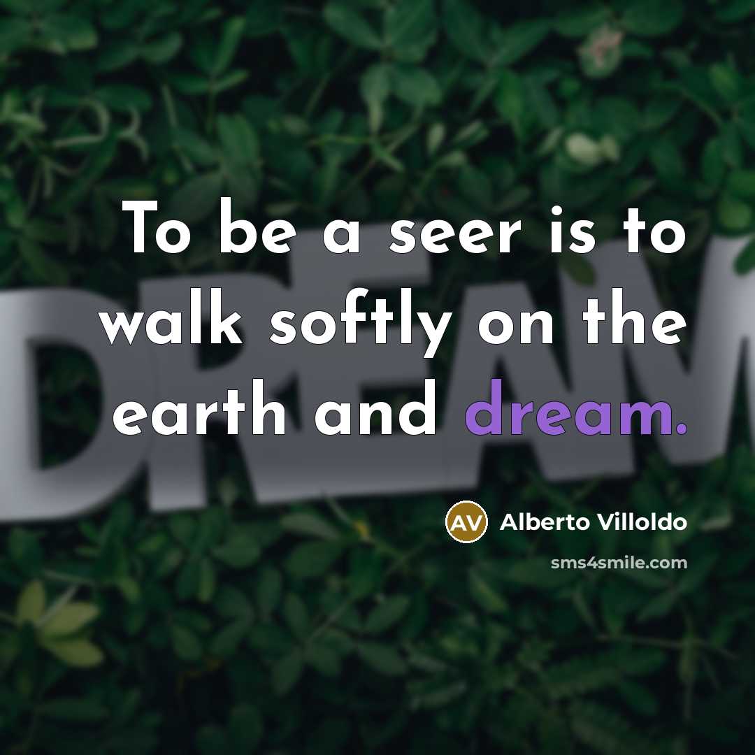 “To be a seer is to walk softly on the…” quote by Alberto Villoldo