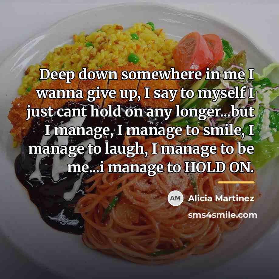 “Deep down somewhere in me I wanna give up, I…” quote by Alicia Martinez