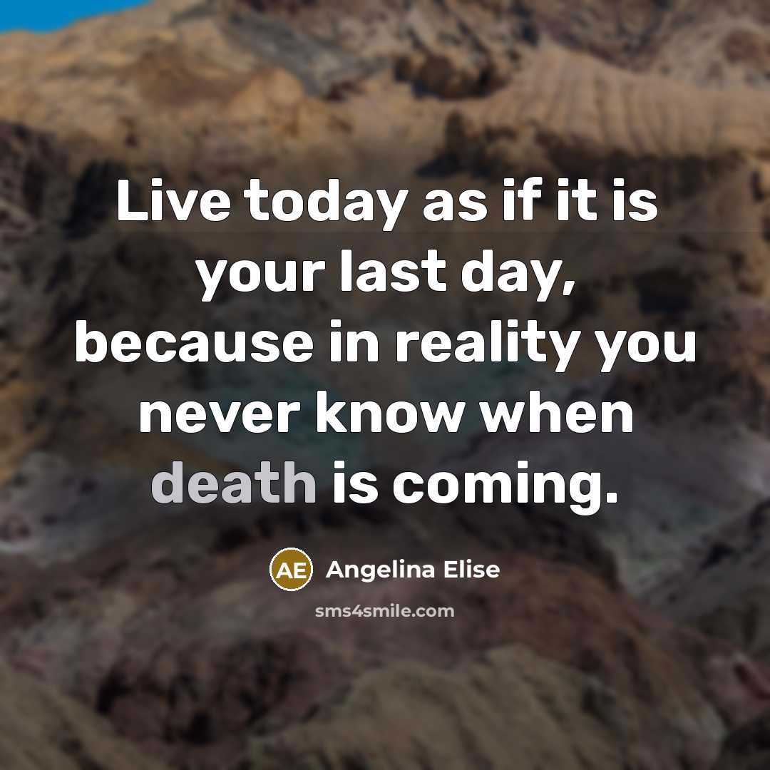 “Live today as if it is your last day, because…” quote by Angelina Elise