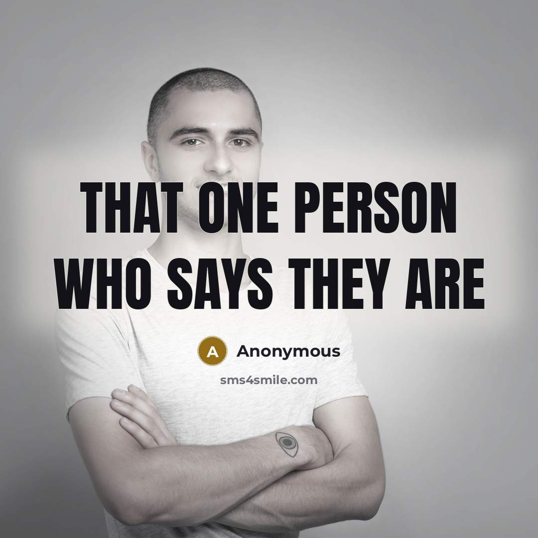 “That one person who says they are…” quote by Anonymous