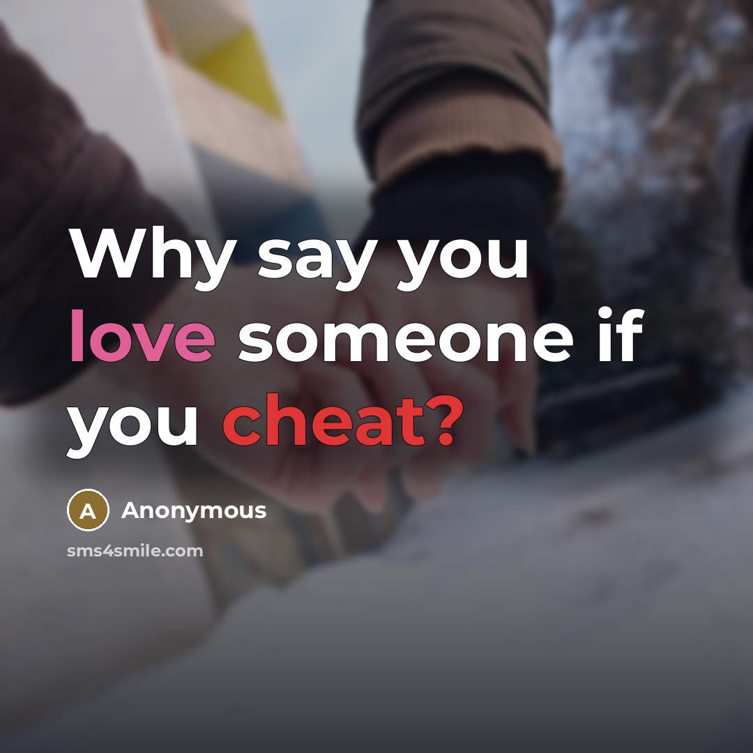 “Why say you love someone if you cheat?…” quote by Anonymous