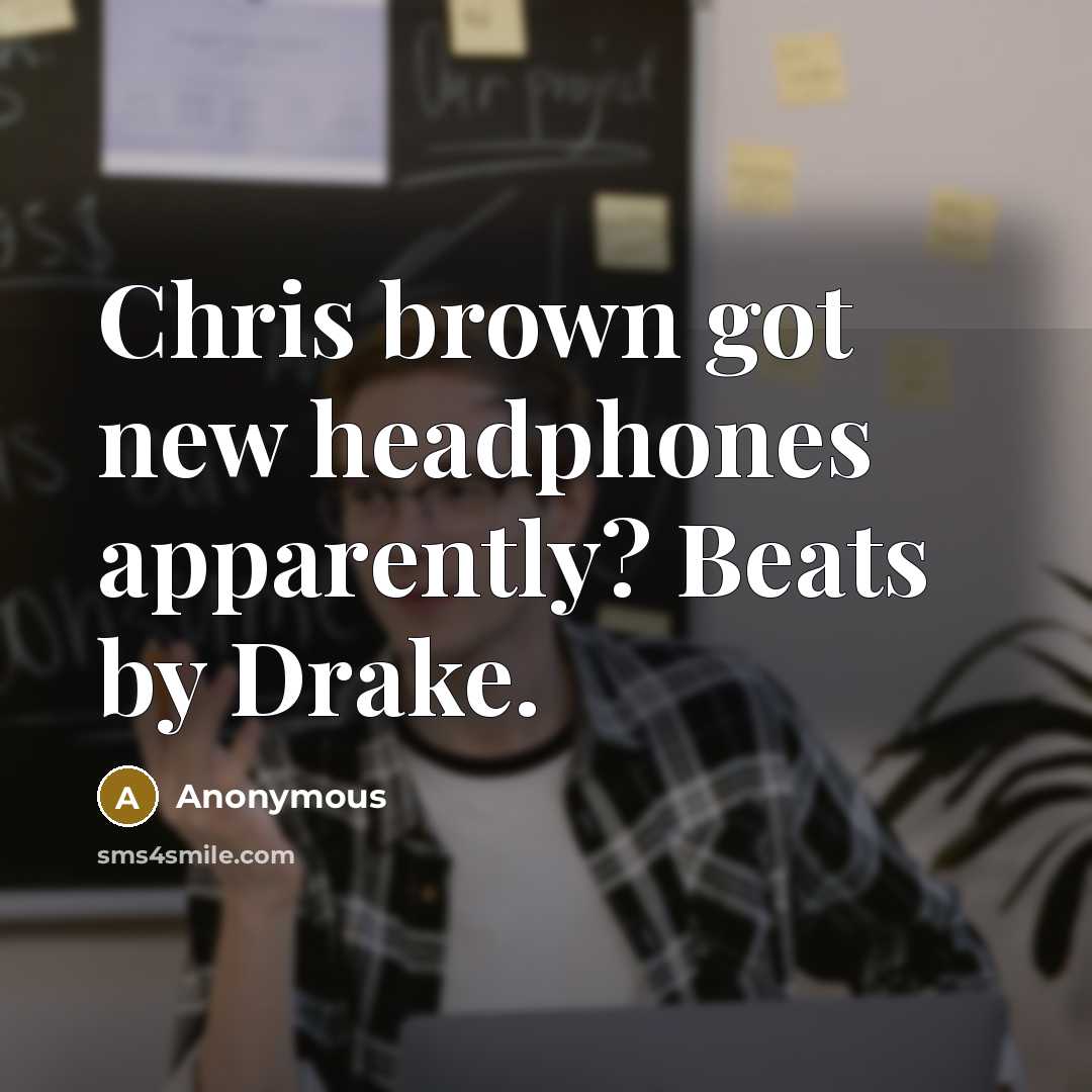 “Chris brown got new headphones apparently? Beats by Drake.…” quote by Anonymous