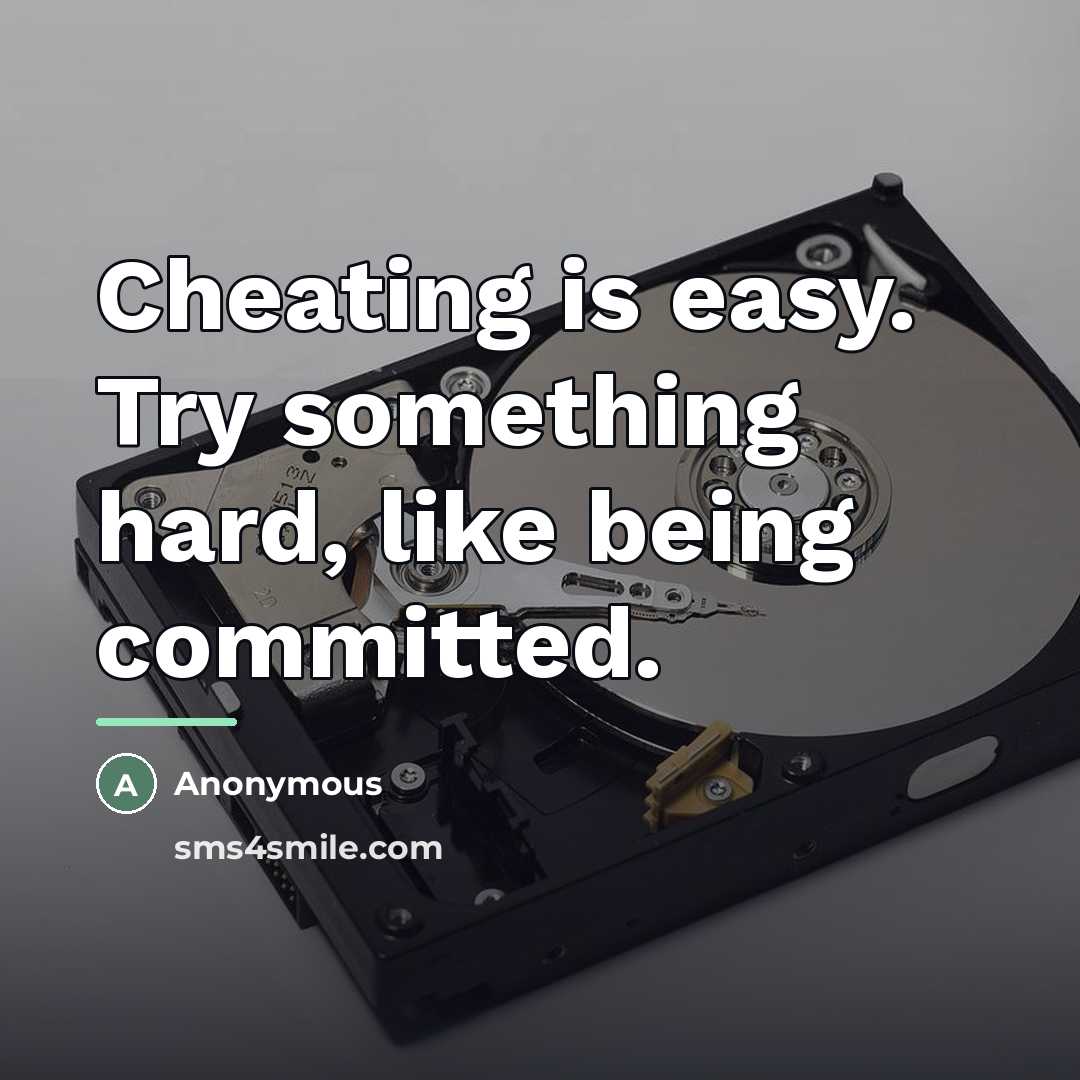 “Cheating is easy. Try something hard, like being committed.…” quote by Anonymous