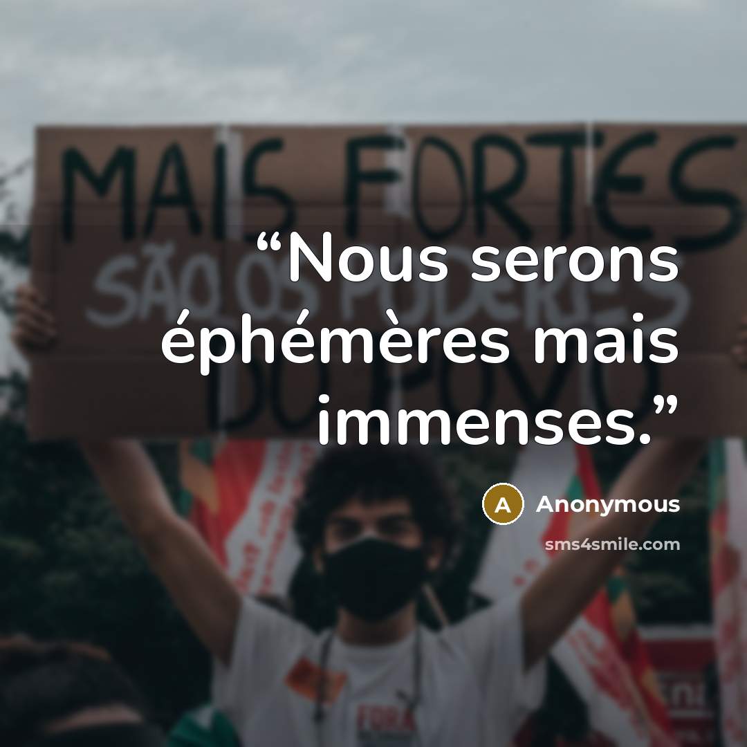 “Nous serons éphémères mais immenses.” quote by Anonymous