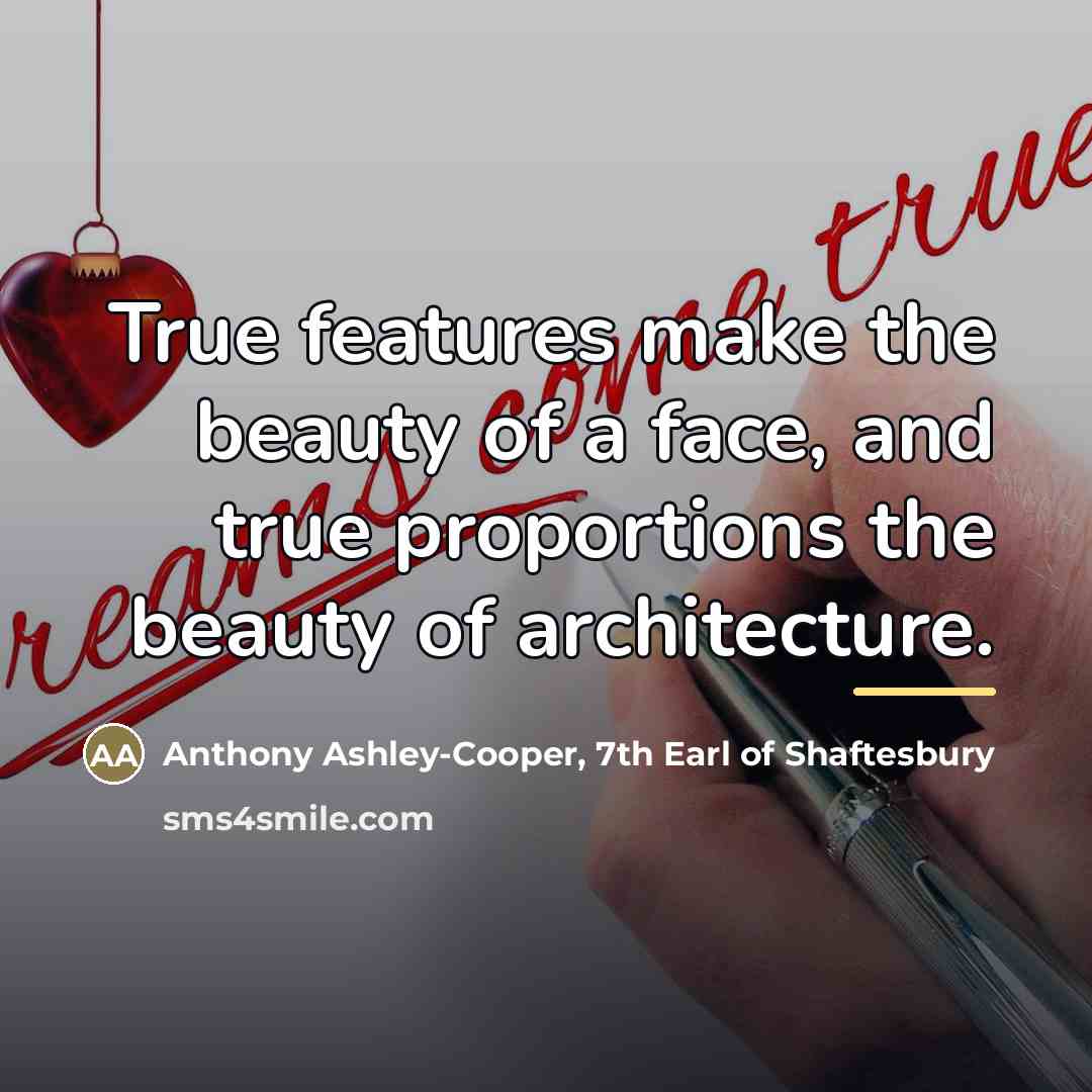 “True features make the beauty of a face, and true…” quote by Anthony Ashley-Cooper, 7th Earl of Shaftesbury
