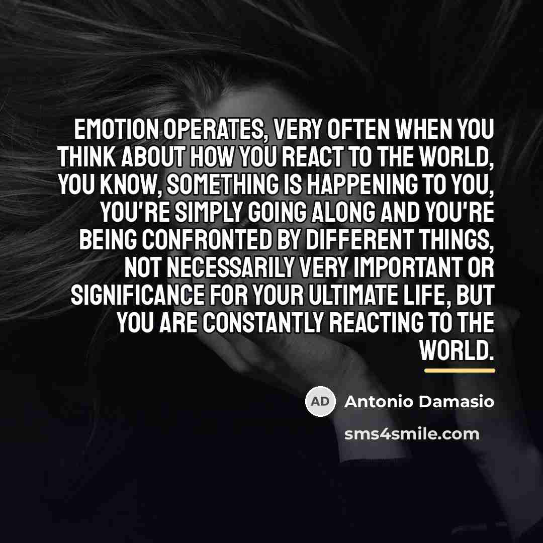 “Emotion operates, very often when you think about how you…” quote by Antonio Damasio