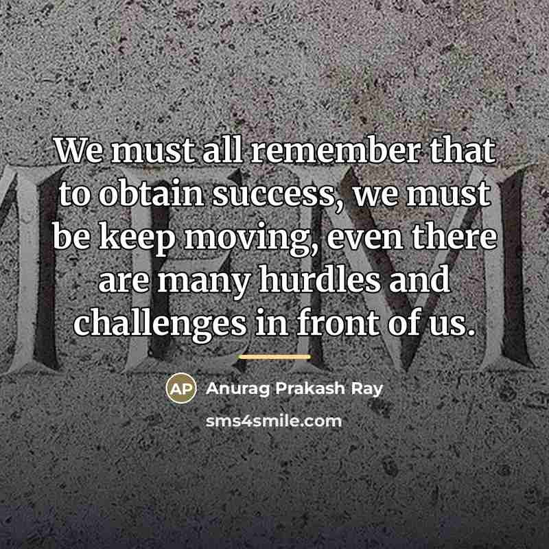 “We must all remember that to obtain success, we must…” quote by Anurag Prakash Ray