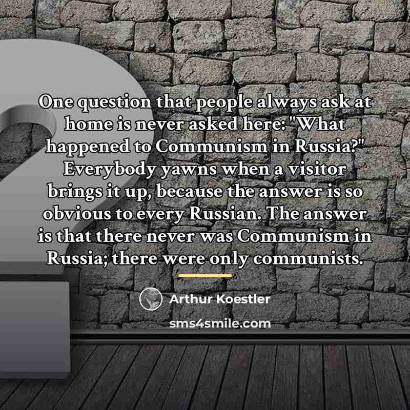 “One question that people always ask at home is never…” quote by Arthur Koestler