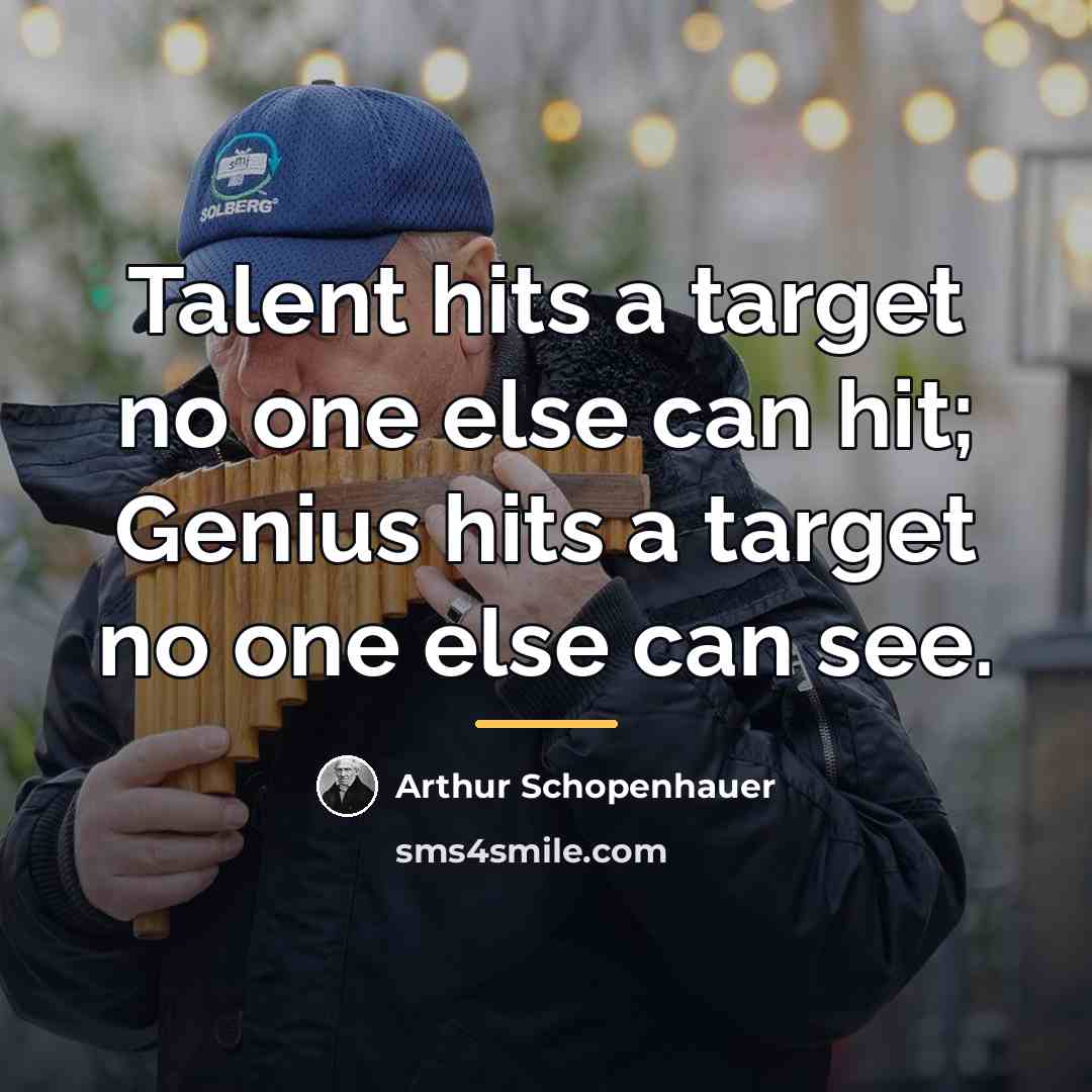 “Talent hits a target no one else can hit; Genius…” quote by Arthur Schopenhauer